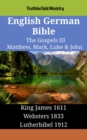 Image for English German Bible - The Gospels III - Matthew, Mark, Luke &amp; John: King James 1611 - Websters 1833 - Lutherbibel 1912
