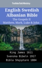 Image for English Swedish Albanian Bible - The Gospels II - Matthew, Mark, Luke &amp; John: King James 1611 - Svenska Bibeln 1917 - Bibla Shqiptare 1884
