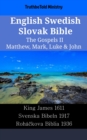 Image for English Swedish Slovak Bible - The Gospels II - Matthew, Mark, Luke &amp; John: King James 1611 - Svenska Bibeln 1917 - Rohackova Biblia 1936