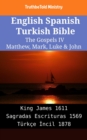 Image for English Spanish Turkish Bible - The Gospels IV - Matthew, Mark, Luke &amp; John: King James 1611 - Sagradas Escrituras 1569 - Turkce Incil 1878