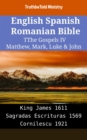Image for English Spanish Romanian Bible - The Gospels IV - Matthew, Mark, Luke &amp; John: King James 1611 - Sagradas Escrituras 1569 - Cornilescu 1921