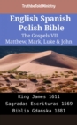 Image for English Spanish Polish Bible - The Gospels VII - Matthew, Mark, Luke &amp; John: King James 1611 - Sagradas Escrituras 1569 - Biblia Gdanska 1881