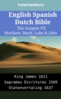 Image for English Spanish Dutch Bible - The Gospels VII - Matthew, Mark, Luke &amp; John: King James 1611 - Sagradas Escrituras 1569 - Statenvertaling 1637