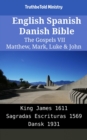 Image for English Spanish Danish Bible - The Gospels VII - Matthew, Mark, Luke &amp; John: King James 1611 - Sagradas Escrituras 1569 - Dansk 1931
