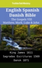 Image for English Spanish Danish Bible - The Gospels VIII - Matthew, Mark, Luke &amp; John: King James 1611 - Sagradas Escrituras 1569 - Dansk 1871