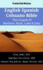 Image for English Spanish Cebuano Bible - The Gospels IV - Matthew, Mark, Luke &amp; John: King James 1611 - Sagradas Escrituras 1569 - Cebuano Ang Biblia, Bugna Version 1917