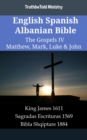 Image for English Spanish Albanian Bible - The Gospels IV - Matthew, Mark, Luke &amp; John: King James 1611 - Sagradas Escrituras 1569 - Bibla Shqiptare 1884