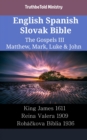 Image for English Spanish Slovak Bible - The Gospels III - Matthew, Mark, Luke &amp; John: King James 1611 - Reina Valera 1909 - Rohackova Biblia 1936