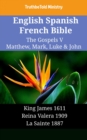 Image for English Spanish French Bible - The Gospels V - Matthew, Mark, Luke &amp; John: King James 1611 - Reina Valera 1909 - La Sainte 1887