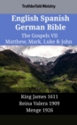 Image for English Spanish German Bible - The Gospels VII - Matthew, Mark, Luke &amp; John: King James 1611 - Reina Valera 1909 - Menge 1926