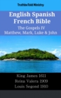 Image for English Spanish French Bible - The Gospels IV - Matthew, Mark, Luke &amp; John: King James 1611 - Reina Valera 1909 - Louis Segond 1910