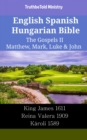 Image for English Spanish Hungarian Bible - The Gospels II - Matthew, Mark, Luke &amp; John: King James 1611 - Reina Valera 1909 - Karoli 1589