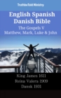 Image for English Spanish Danish Bible - The Gospels V - Matthew, Mark, Luke &amp; John: King James 1611 - Reina Valera 1909 - Dansk 1931