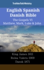 Image for English Spanish Danish Bible - The Gospels VI - Matthew, Mark, Luke &amp; John: King James 1611 - Reina Valera 1909 - Dansk 1871