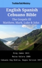 Image for English Spanish Cebuano Bible - The Gospels III - Matthew, Mark, Luke &amp; John: King James 1611 - Reina Valera 1909 - Cebuano Ang Biblia, Bugna Version 1917