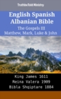 Image for English Spanish Albanian Bible - The Gospels III - Matthew, Mark, Luke &amp; John: King James 1611 - Reina Valera 1909 - Bibla Shqiptare 1884