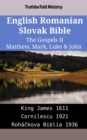 Image for English Romanian Slovak Bible - The Gospels II - Matthew, Mark, Luke &amp; John: King James 1611 - Cornilescu 1921 - Rohackova Biblia 1936