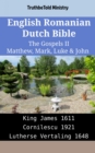 Image for English Romanian Dutch Bible - The Gospels II - Matthew, Mark, Luke &amp; John: King James 1611 - Cornilescu 1921 - Lutherse Vertaling 1648