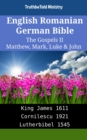 Image for English Romanian German Bible - The Gospels II - Matthew, Mark, Luke &amp; John: King James 1611 - Cornilescu 1921 - Lutherbibel 1545