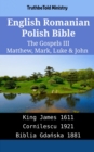 Image for English Romanian Polish Bible - The Gospels III - Matthew, Mark, Luke &amp; John: King James 1611 - Cornilescu 1921 - Biblia Gdanska 1881