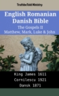 Image for English Romanian Danish Bible - The Gospels Ii - Matthew, Mark, Luke &amp; John: King James 1611 - Cornilescu 1921 - Dansk 1871
