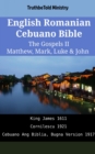 Image for English Romanian Cebuano Bible - The Gospels II - Matthew, Mark, Luke &amp; John: King James 1611 - Cornilescu 1921 - Cebuano Ang Biblia, Bugna Version 1917