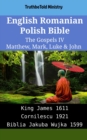 Image for English Romanian Polish Bible - The Gospels IV - Matthew, Mark, Luke &amp; John: King James 1611 - Cornilescu 1921 - Biblia Jakuba Wujka 1599