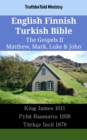 Image for English Finnish Turkish Bible - The Gospels II - Matthew, Mark, Luke &amp; John: King James 1611 - Pyha Raamattu 1938 - Turkce Incil 1878
