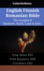 Image for English Finnish Romanian Bible - The Gospels II - Matthew, Mark, Luke &amp; John: King James 1611 - Pyha Raamattu 1938 - Cornilescu 1921