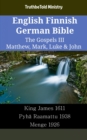 Image for English Finnish German Bible - The Gospels III - Matthew, Mark, Luke &amp; John: King James 1611 - Pyha Raamattu 1938 - Menge 1926