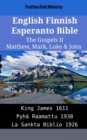 Image for English Finnish Esperanto Bible - The Gospels II - Matthew, Mark, Luke &amp; John: King James 1611 - Pyha Raamattu 1938 - La Sankta Biblio 1926