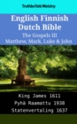 Image for English Finnish Dutch Bible - The Gospels III - Matthew, Mark, Luke &amp; John: King James 1611 - Pyha Raamattu 1938 - Statenvertaling 1637