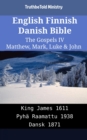 Image for English Finnish Danish Bible - The Gospels IV - Matthew, Mark, Luke &amp; John: King James 1611 - Pyha Raamattu 1938 - Dansk 1871