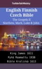 Image for English Finnish Czech Bible - The Gospels II - Matthew, Mark, Luke &amp; John: King James 1611 - Pyha Raamattu 1938 - Bible Kralicka 1613