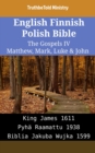 Image for English Finnish Polish Bible - The Gospels IV - Matthew, Mark, Luke &amp; John: King James 1611 - Pyha Raamattu 1938 - Biblia Jakuba Wujka 1599