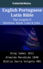 Image for English Portuguese Latin Bible - The Gospels II - Matthew, Mark, Luke &amp; John: King James 1611 - Almeida Recebida 1848 - Biblia Sacra Vulgata 405