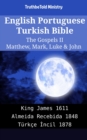 Image for English Portuguese Turkish Bible - The Gospels II - Matthew, Mark, Luke &amp; John: King James 1611 - Almeida Recebida 1848 - Turkce Incil 1878