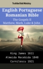 Image for English Portuguese Romanian Bible - The Gospels II - Matthew, Mark, Luke &amp; John: King James 1611 - Almeida Recebida 1848 - Cornilescu 1921