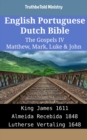 Image for English Portuguese Dutch Bible - The Gospels IV - Matthew, Mark, Luke &amp; John: King James 1611 - Almeida Recebida 1848 - Lutherse Vertaling 1648