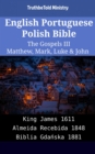Image for English Portuguese Polish Bible - The Gospels III - Matthew, Mark, Luke &amp; John: King James 1611 - Almeida Recebida 1848 - Biblia Gdanska 1881