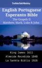 Image for English Portuguese Esperanto Bible - The Gospels II - Matthew, Mark, Luke &amp; John: King James 1611 - Almeida Recebida 1848 - La Sankta Biblio 1926