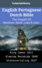 Image for English Portuguese Dutch Bible - The Gospels III - Matthew, Mark, Luke &amp; John: King James 1611 - Almeida Recebida 1848 - Statenvertaling 1637