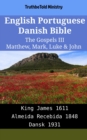Image for English Portuguese Danish Bible - The Gospels III - Matthew, Mark, Luke &amp; John: King James 1611 - Almeida Recebida 1848 - Dansk 1931