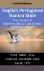 Image for English Portuguese Danish Bible - The Gospels IV - Matthew, Mark, Luke &amp; John: King James 1611 - Almeida Recebida 1848 - Dansk 1871