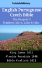 Image for English Portuguese Czech Bible - The Gospels II - Matthew, Mark, Luke &amp; John: King James 1611 - Almeida Recebida 1848 - Bible Kralicka 1613