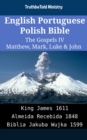 Image for English Portuguese Polish Bible - The Gospels IV - Matthew, Mark, Luke &amp; John: King James 1611 - Almeida Recebida 1848 - Biblia Jakuba Wujka 1599