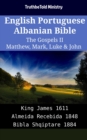 Image for English Portuguese Albanian Bible - The Gospels II - Matthew, Mark, Luke &amp; John: King James 1611 - Almeida Recebida 1848 - Bibla Shqiptare 1884