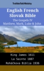 Image for English French Slovak Bible - The Gospels IV - Matthew, Mark, Luke &amp; John: King James 1611 - La Sainte 1887 - Rohackova Biblia 1936
