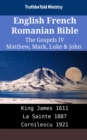 Image for English French Romanian Bible - The Gospels IV - Matthew, Mark, Luke &amp; John: King James 1611 - La Sainte 1887 - Cornilescu 1921