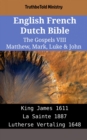 Image for English French Dutch Bible - The Gospels VIII - Matthew, Mark, Luke &amp; John: King James 1611 - La Sainte 1887 - Lutherse Vertaling 1648